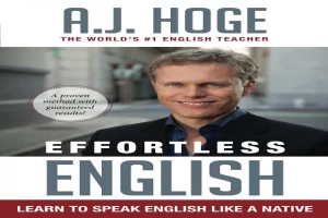 Book cover of Effortless English: Learn To Speak English Like A Native by A. J. hoge Book cover of Effortless English: Learn To Speak English Like A Native by A. J. hoge